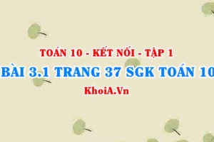 Bài 3.1 trang 37 SGK Toán 10 tập 1 Kết nối tri thức